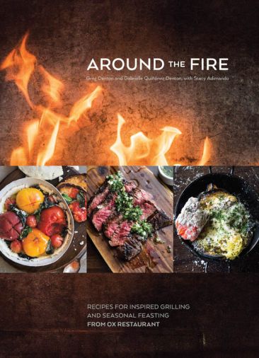 “Around the Fire: Recipes for Inspired Grilling and Seasonal Feasting from Ox Restaurant” includes 100 recipes inspired by the open-fire cooking traditions of South America and the bounty of fresh and seasonal ingredients from the Northwest. Published by Ten Speed Press, 272 pages, $35.